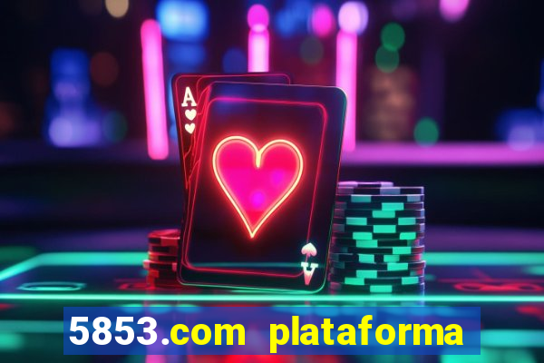 5853.com plataforma de jogos